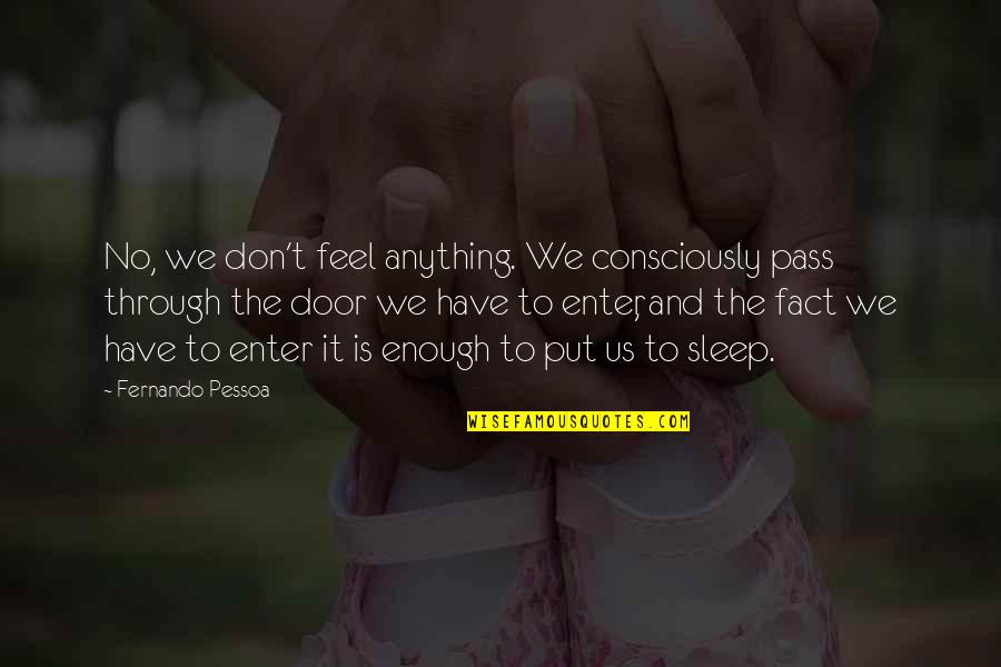 Sleep Book Quotes By Fernando Pessoa: No, we don't feel anything. We consciously pass Sleep Book Quotes By Fernando Pessoa: No, we don't feel anything. We consciously pass