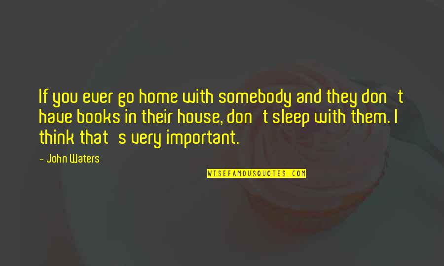 Sleep Book Quotes By John Waters: If you ever go home with somebody and Sleep Book Quotes By John Waters: If you ever go home with somebody and