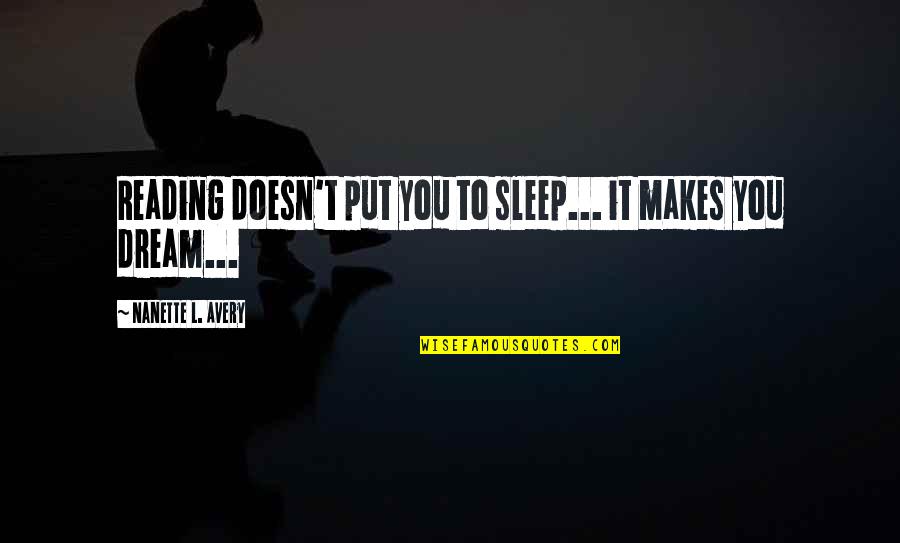 Sleep Book Quotes By Nanette L. Avery: Reading doesn't put you to sleep... it makes Sleep Book Quotes By Nanette L. Avery: Reading doesn't put you to sleep... it makes
