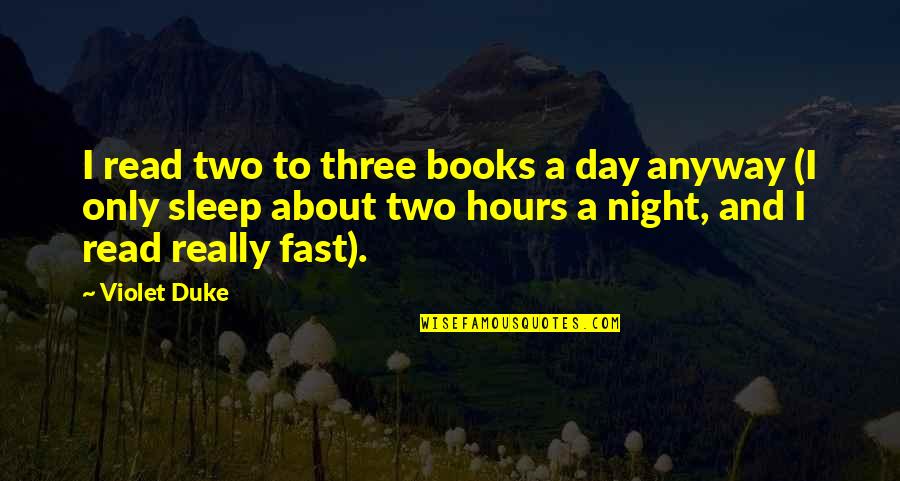 Sleep Book Quotes By Violet Duke: I read two to three books a day Sleep Book Quotes By Violet Duke: I read two to three books a day