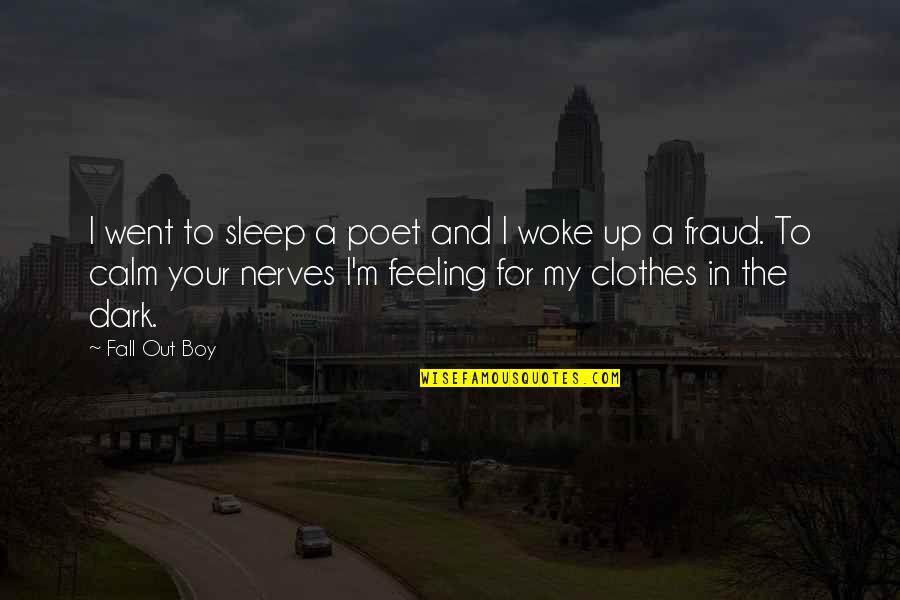 Sleep Calm Quotes By Fall Out Boy: I went to sleep a poet and I
