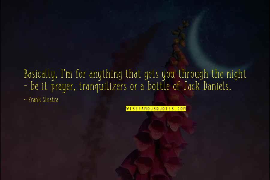 Sleep Deprivation Quote Quotes By Frank Sinatra: Basically, I'm for anything that gets you through Sleep Deprivation Quote Quotes By Frank Sinatra: Basically, I'm for anything that gets you through