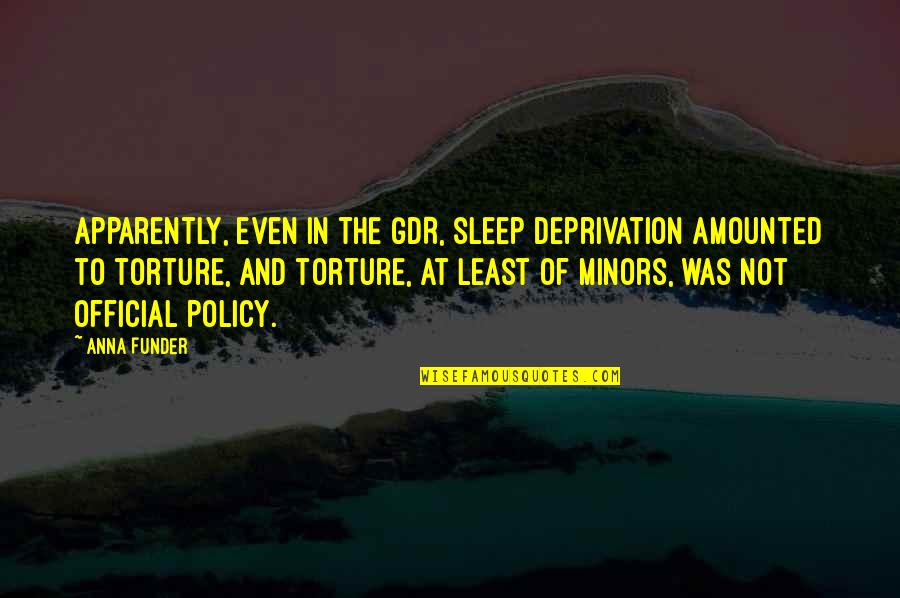 Sleep Deprivation Torture Quotes By Anna Funder: Apparently, even in the GDR, sleep deprivation amounted