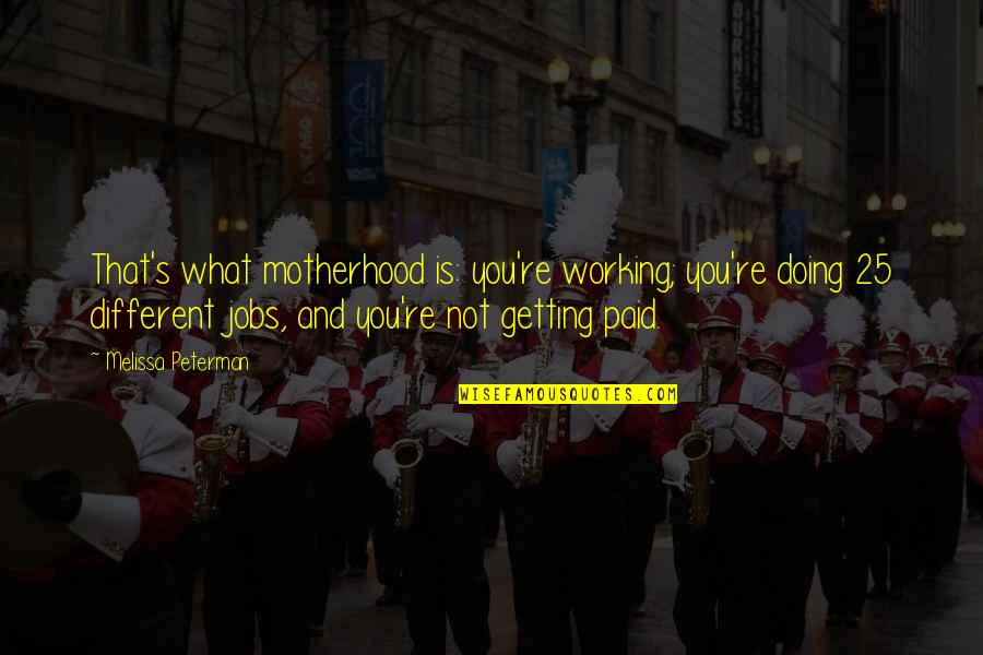 Sleep Deprivation Torture Quotes By Melissa Peterman: That's what motherhood is: you're working; you're doing
