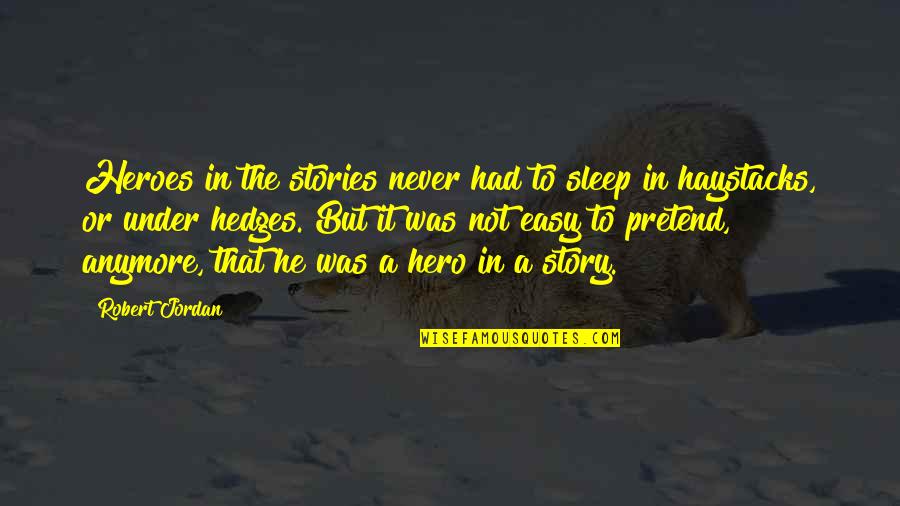 Sleep Easy Quotes By Robert Jordan: Heroes in the stories never had to sleep