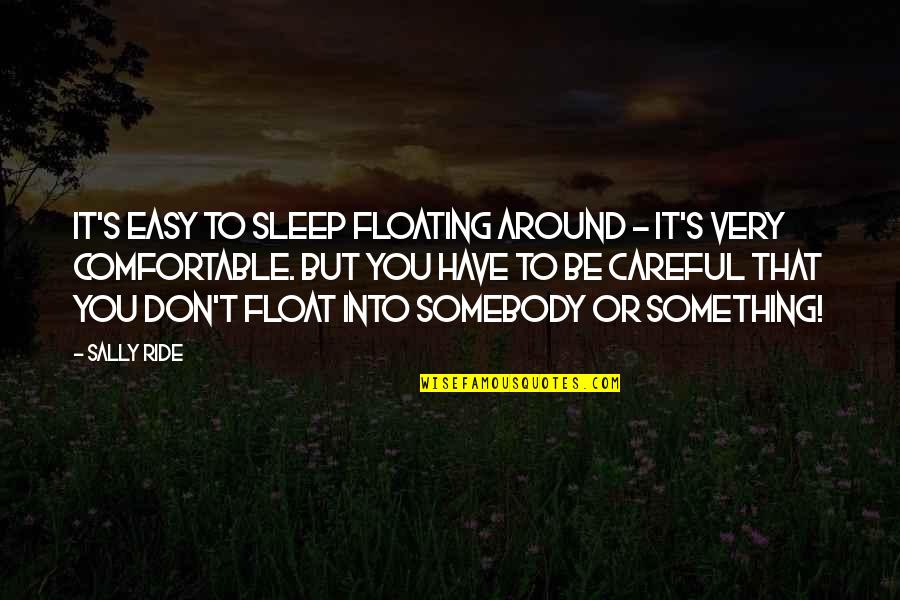 Sleep Easy Quotes By Sally Ride: It's easy to sleep floating around - it's