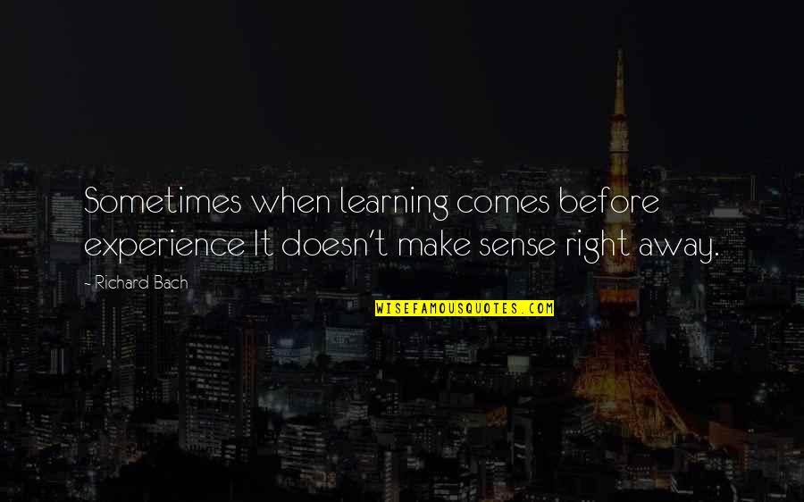 Sleep Glorious Sleep Quotes By Richard Bach: Sometimes when learning comes before experience It doesn't