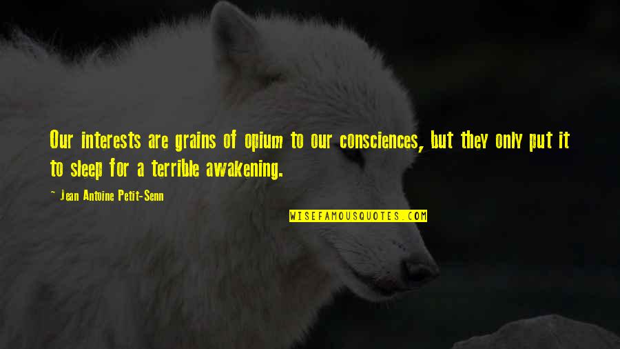 Sleep In The Awakening Quotes By Jean Antoine Petit-Senn: Our interests are grains of opium to our