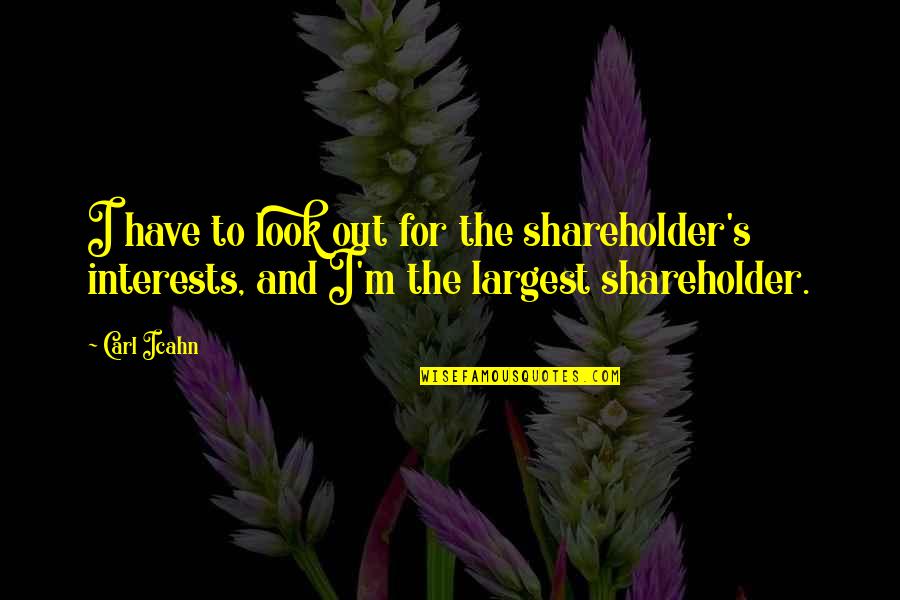 Sleep In The Bible Quotes By Carl Icahn: I have to look out for the shareholder's