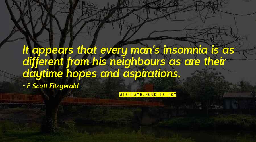 Sleep Insomnia Quotes By F Scott Fitzgerald: It appears that every man's insomnia is as Sleep Insomnia Quotes By F Scott Fitzgerald: It appears that every man's insomnia is as