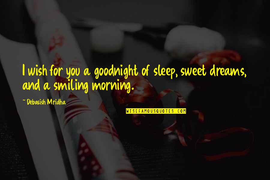 Sleep Inspirational Quotes By Debasish Mridha: I wish for you a goodnight of sleep,