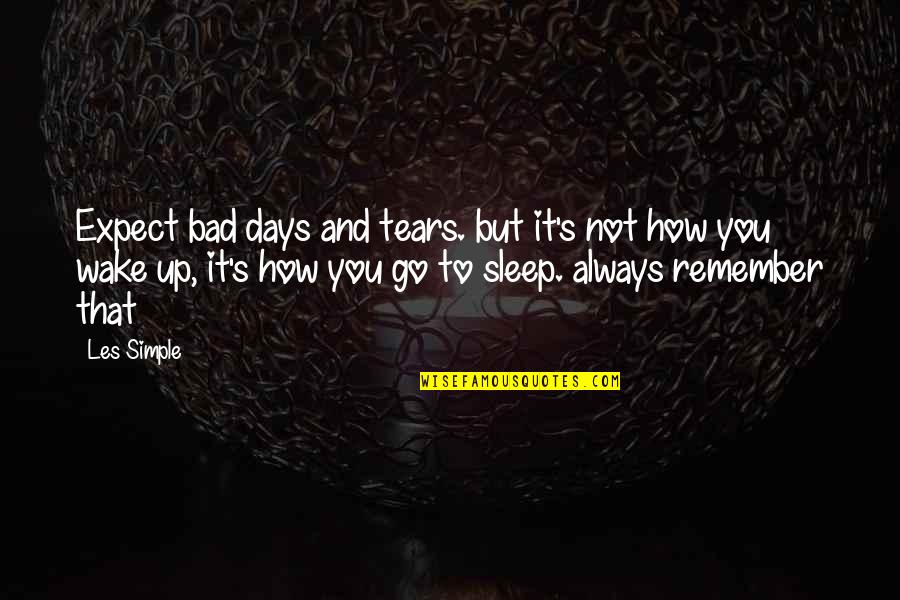 Sleep Inspirational Quotes By Les Simple: Expect bad days and tears. but it's not