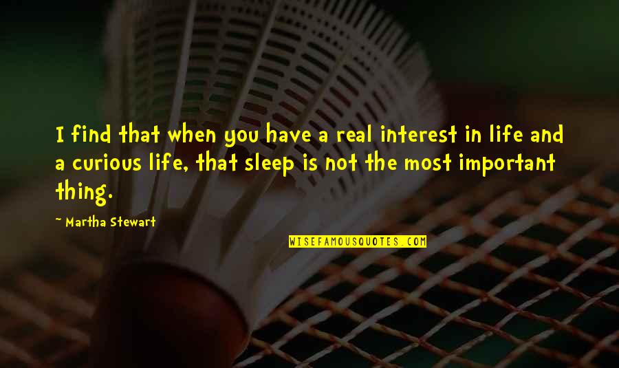 Sleep Inspirational Quotes By Martha Stewart: I find that when you have a real
