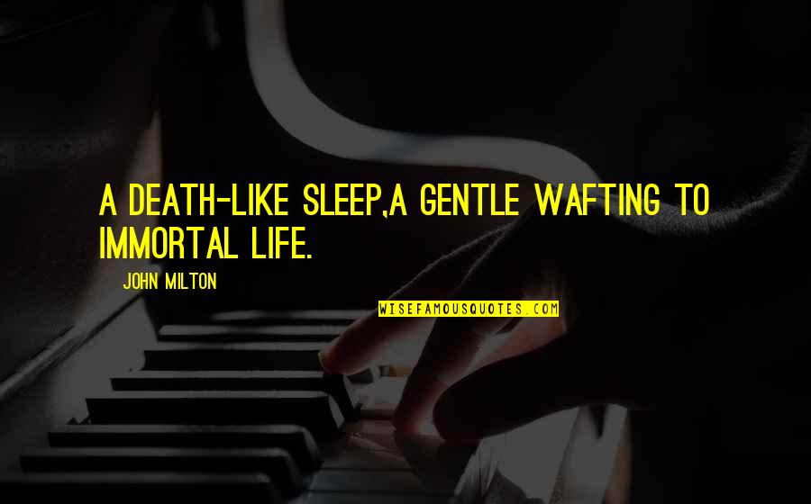Sleep Is Like Death Quotes By John Milton: A death-like sleep,A gentle wafting to immortal life.