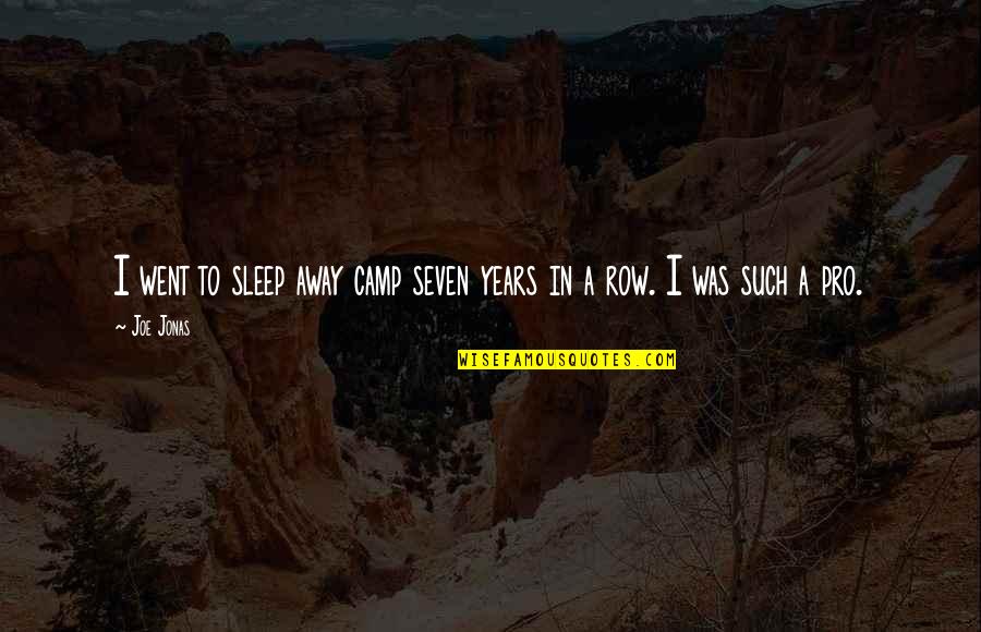 Sleep It Away Quotes By Joe Jonas: I went to sleep away camp seven years