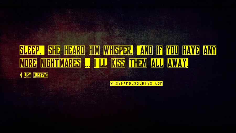 Sleep It Away Quotes By Lisa Kleypas: Sleep," she heard him whisper. "And if you Sleep It Away Quotes By Lisa Kleypas: Sleep," she heard him whisper. "And if you