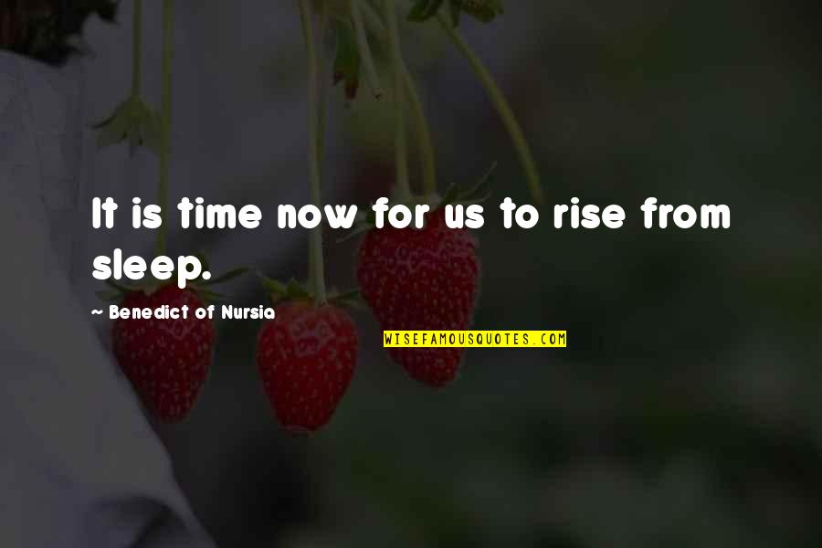Sleep It Quotes By Benedict Of Nursia: It is time now for us to rise Sleep It Quotes By Benedict Of Nursia: It is time now for us to rise