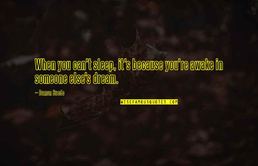 Sleep It Quotes By Damon Suede: When you can't sleep, it's because you're awake