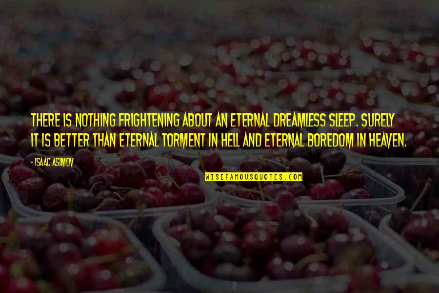 Sleep It Quotes By Isaac Asimov: There is nothing frightening about an eternal dreamless
