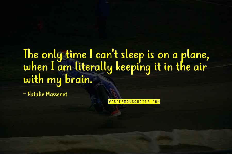 Sleep It Quotes By Natalie Massenet: The only time I can't sleep is on Sleep It Quotes By Natalie Massenet: The only time I can't sleep is on