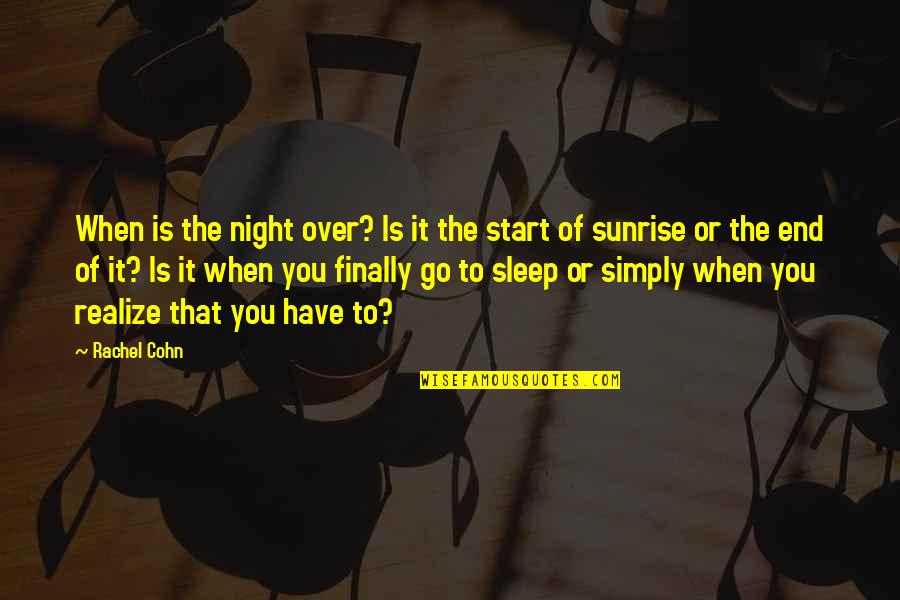 Sleep It Quotes By Rachel Cohn: When is the night over? Is it the Sleep It Quotes By Rachel Cohn: When is the night over? Is it the