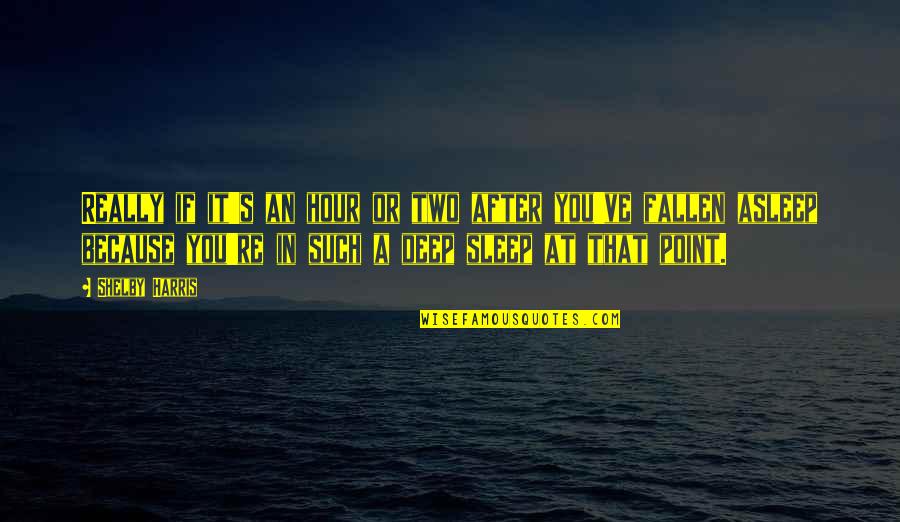 Sleep It Quotes By Shelby Harris: Really if it's an hour or two after Sleep It Quotes By Shelby Harris: Really if it's an hour or two after