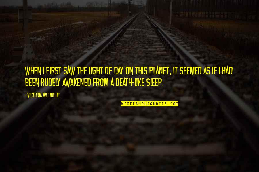 Sleep It Quotes By Victoria Woodhull: When I first saw the light of day
