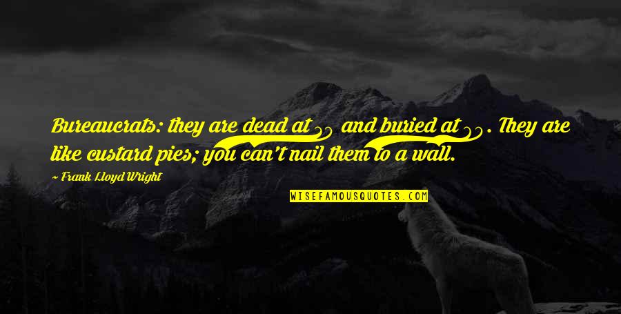 Sleep Late Funny Quotes By Frank Lloyd Wright: Bureaucrats: they are dead at 30 and buried Sleep Late Funny Quotes By Frank Lloyd Wright: Bureaucrats: they are dead at 30 and buried