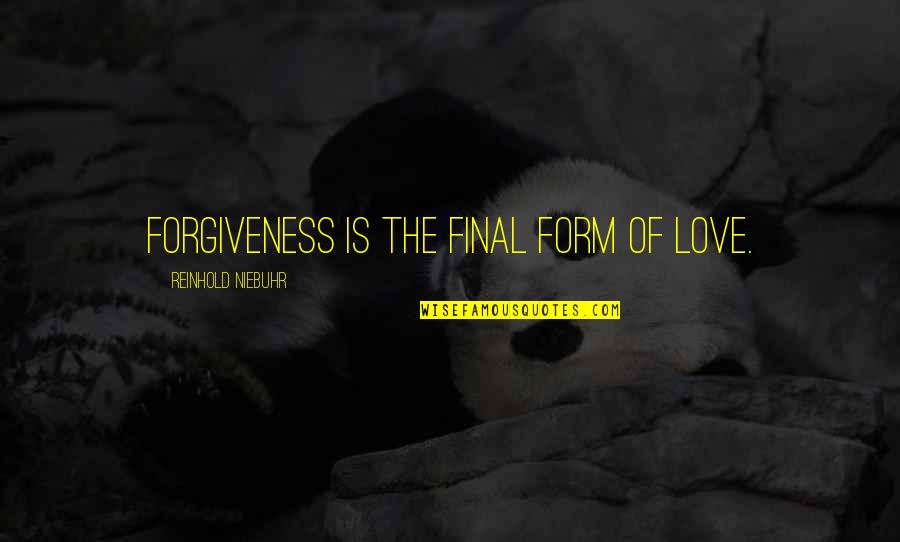 Sleep Late Funny Quotes By Reinhold Niebuhr: Forgiveness is the final form of love. Sleep Late Funny Quotes By Reinhold Niebuhr: Forgiveness is the final form of love.