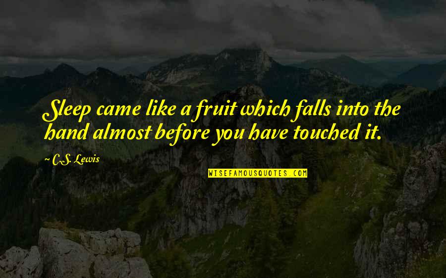 Sleep Like A Quotes By C.S. Lewis: Sleep came like a fruit which falls into