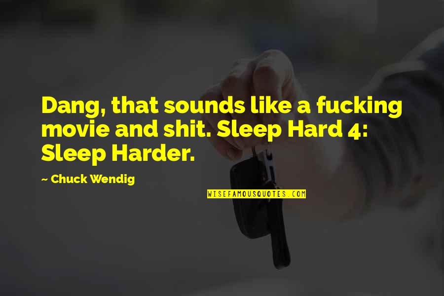 Sleep Like A Quotes By Chuck Wendig: Dang, that sounds like a fucking movie and
