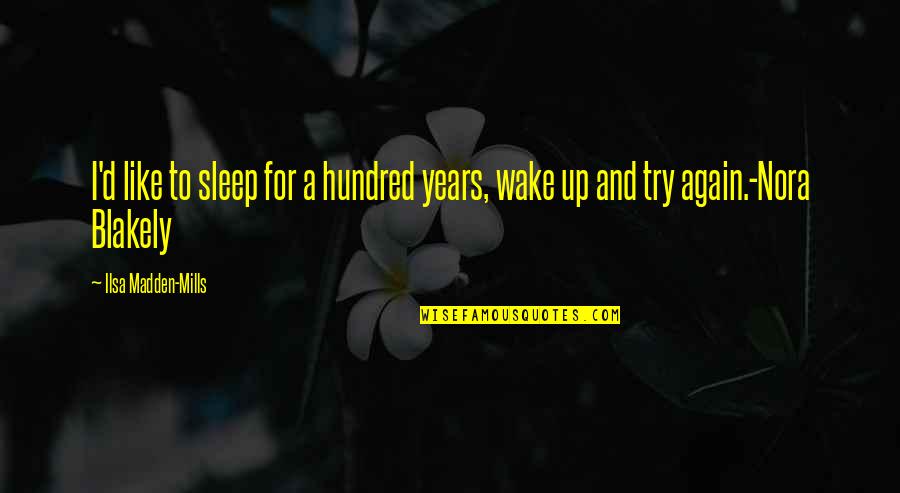 Sleep Like A Quotes By Ilsa Madden-Mills: I'd like to sleep for a hundred years,