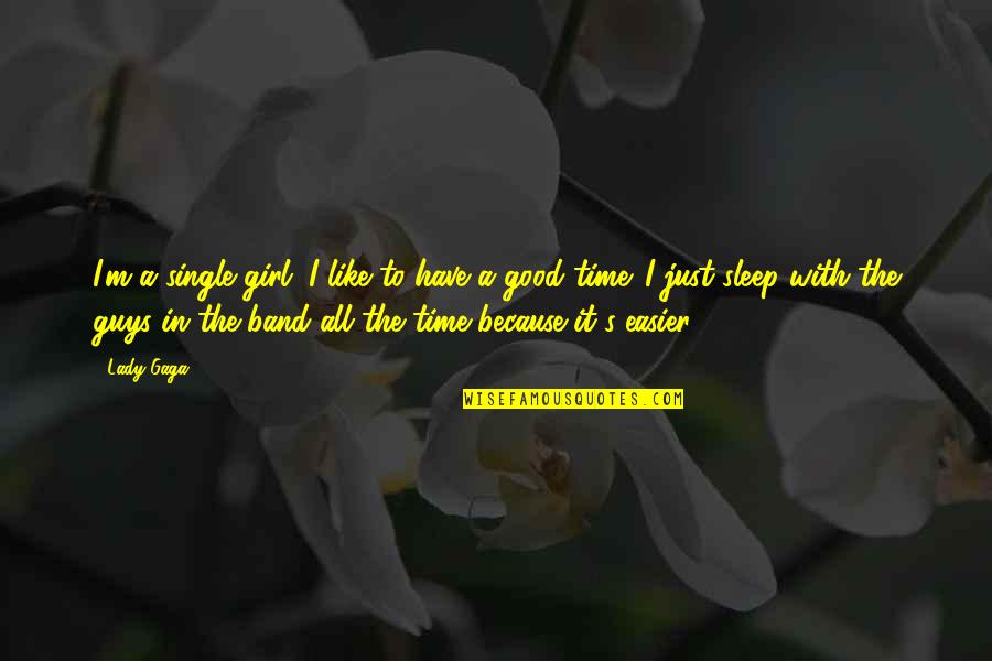 Sleep Like A Quotes By Lady Gaga: I'm a single girl. I like to have