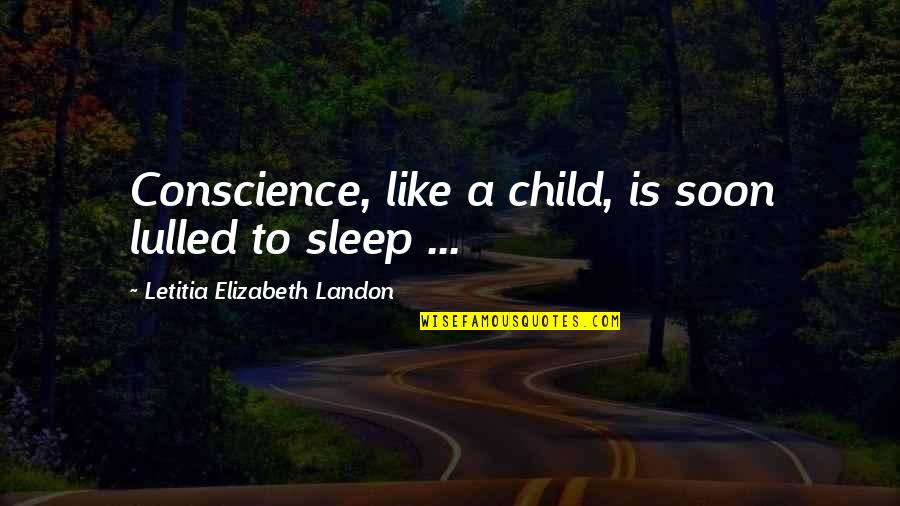 Sleep Like A Quotes By Letitia Elizabeth Landon: Conscience, like a child, is soon lulled to