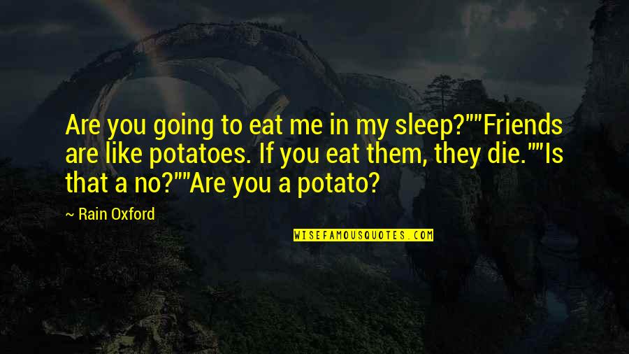 Sleep Like A Quotes By Rain Oxford: Are you going to eat me in my