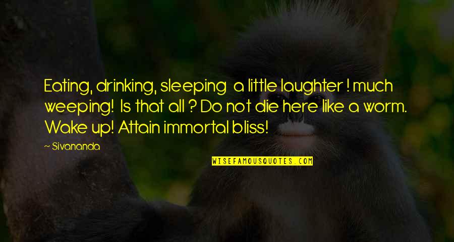 Sleep Like A Quotes By Sivananda: Eating, drinking, sleeping a little laughter ! much