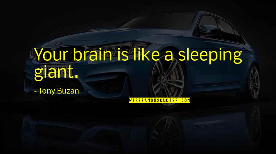 Sleep Like A Quotes By Tony Buzan: Your brain is like a sleeping giant.
