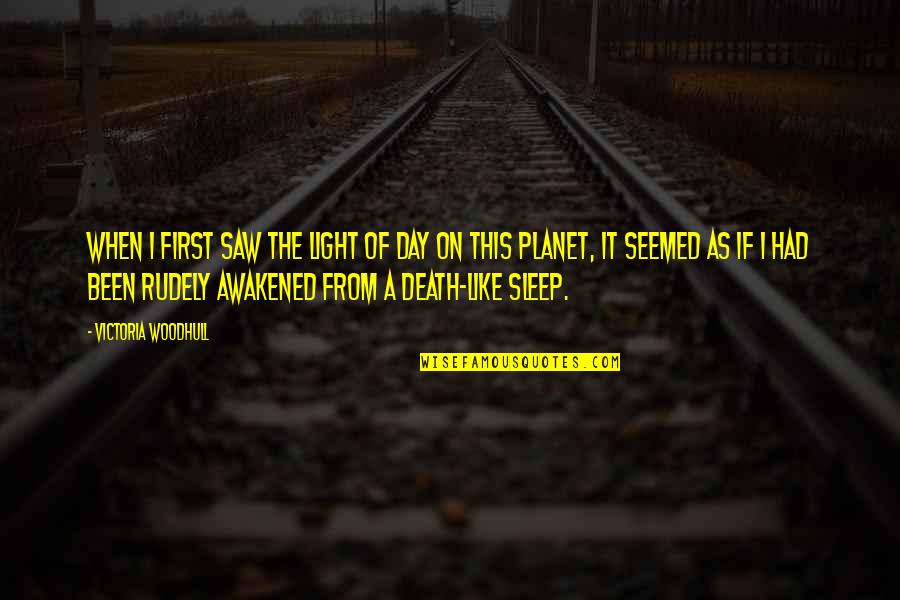 Sleep Like A Quotes By Victoria Woodhull: When I first saw the light of day