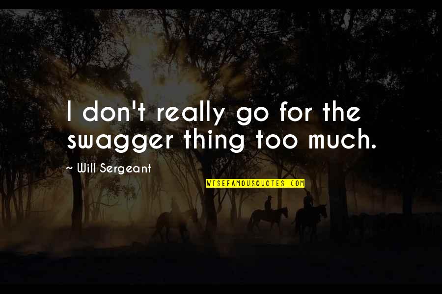 Sleep Like An Angel Images With Quotes By Will Sergeant: I don't really go for the swagger thing
