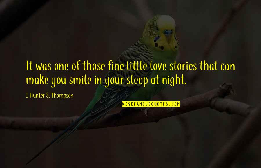 Sleep Little One Quotes By Hunter S. Thompson: It was one of those fine little love