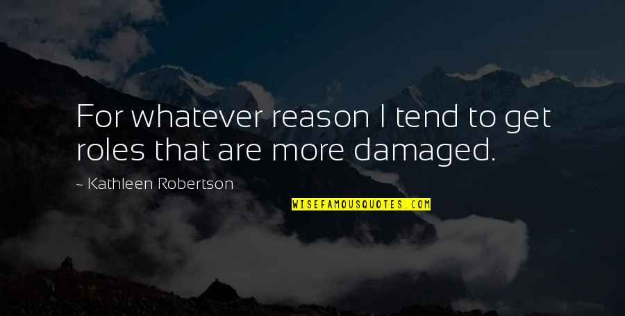 Sleep Little One Quotes By Kathleen Robertson: For whatever reason I tend to get roles