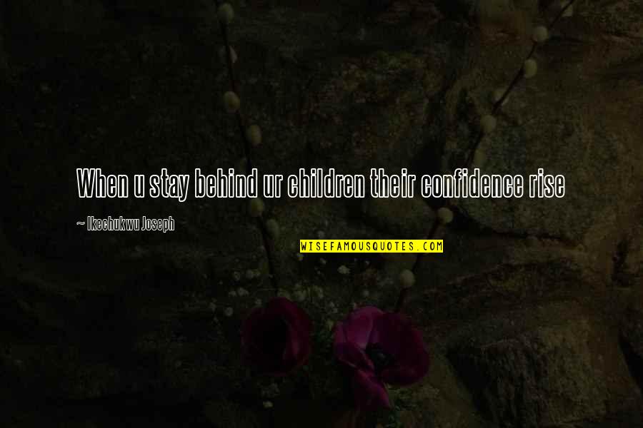 Sleep Living Spaces Quotes By Ikechukwu Joseph: When u stay behind ur children their confidence Sleep Living Spaces Quotes By Ikechukwu Joseph: When u stay behind ur children their confidence