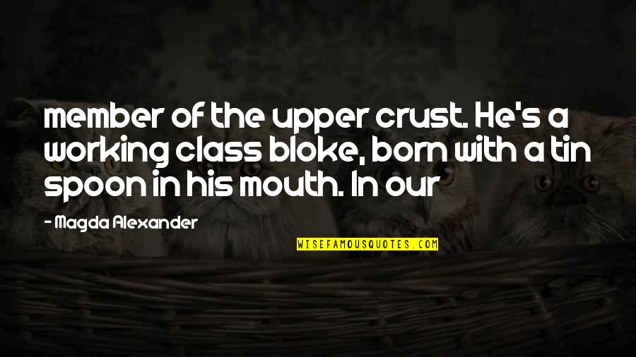 Sleep Living Spaces Quotes By Magda Alexander: member of the upper crust. He's a working Sleep Living Spaces Quotes By Magda Alexander: member of the upper crust. He's a working