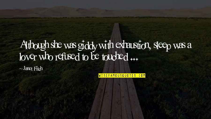 Sleep Lover Quotes By Janet Fitch: Although she was giddy with exhaustion, sleep was Sleep Lover Quotes By Janet Fitch: Although she was giddy with exhaustion, sleep was