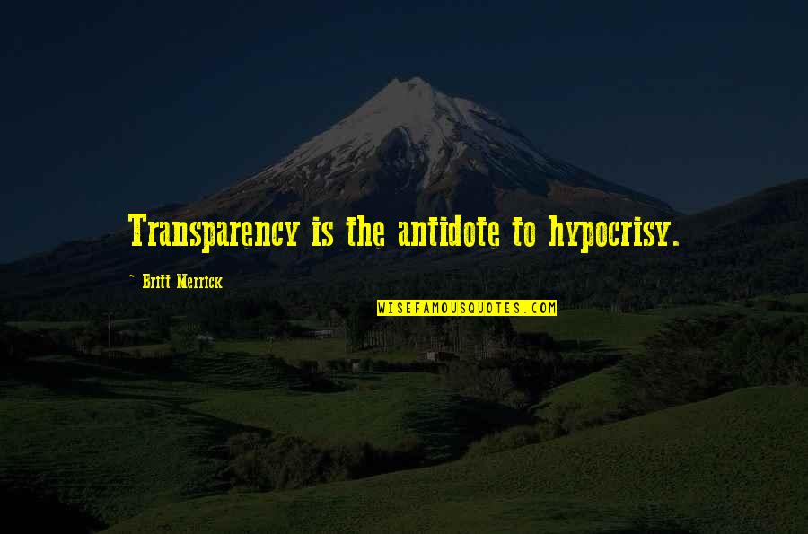 Sleep Mask Quotes By Britt Merrick: Transparency is the antidote to hypocrisy.