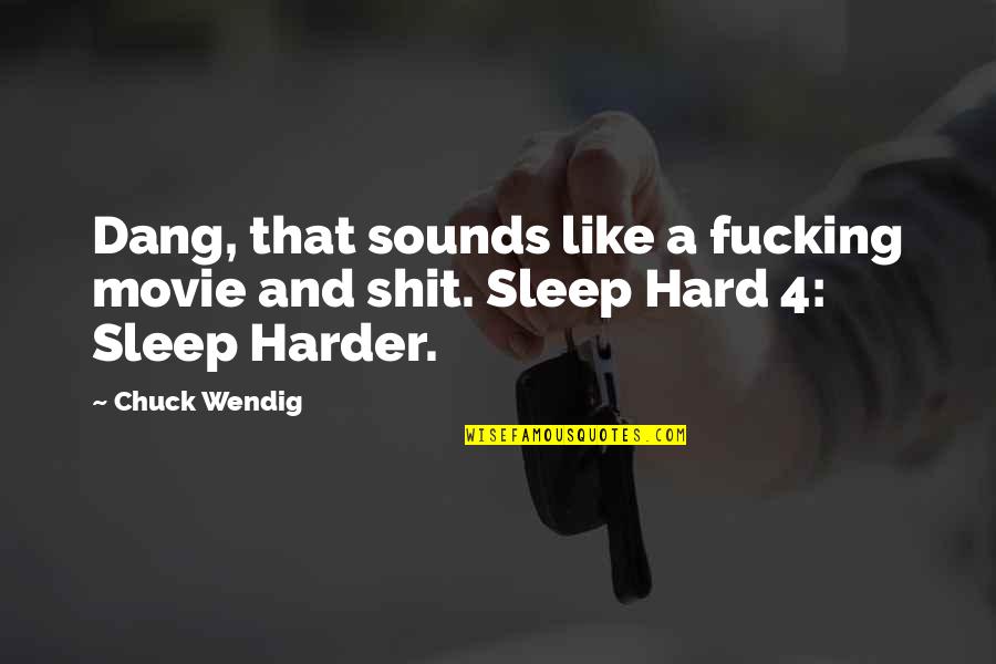 Sleep Movie Quotes By Chuck Wendig: Dang, that sounds like a fucking movie and