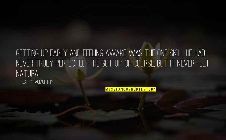 Sleep Never Quotes By Larry McMurtry: Getting up early and feeling awake was the Sleep Never Quotes By Larry McMurtry: Getting up early and feeling awake was the