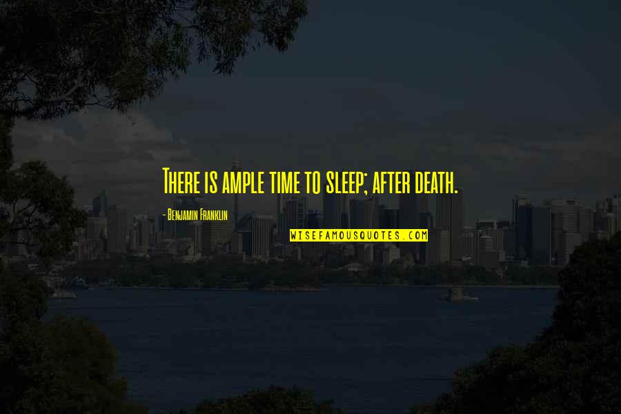 Sleep On Time Quotes By Benjamin Franklin: There is ample time to sleep; after death.