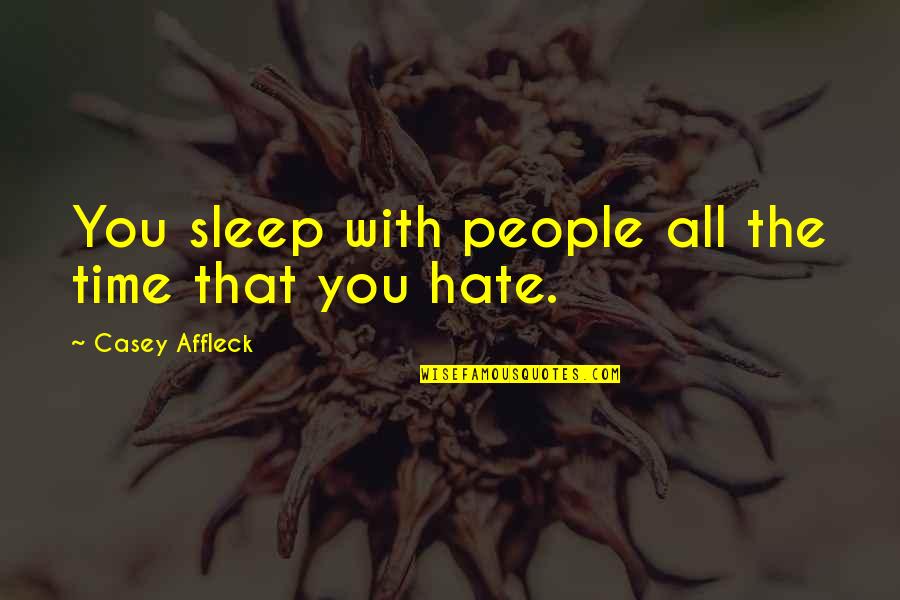 Sleep On Time Quotes By Casey Affleck: You sleep with people all the time that