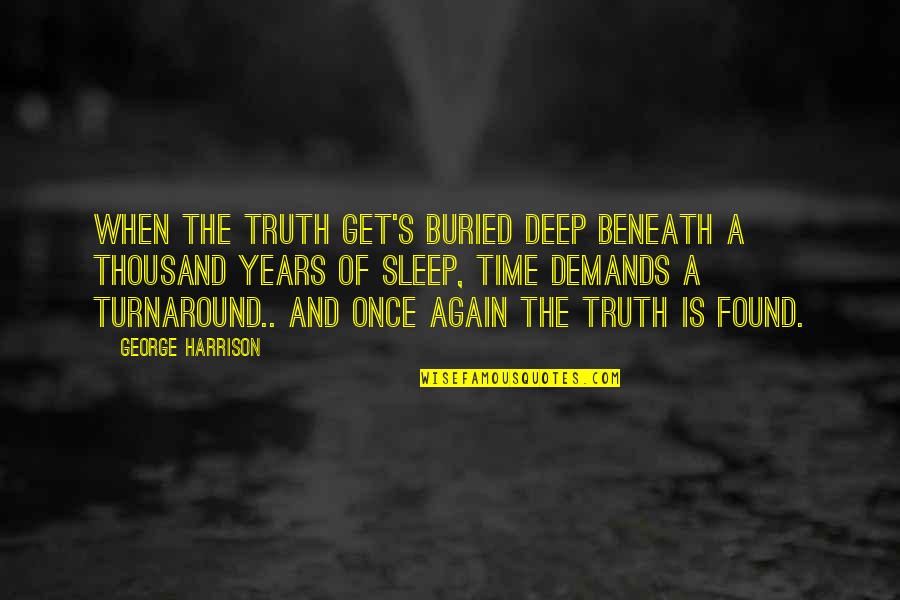 Sleep On Time Quotes By George Harrison: When the truth get's buried deep beneath a